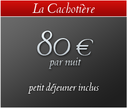 La Cachotiere : 60 € / night, breakfast included
